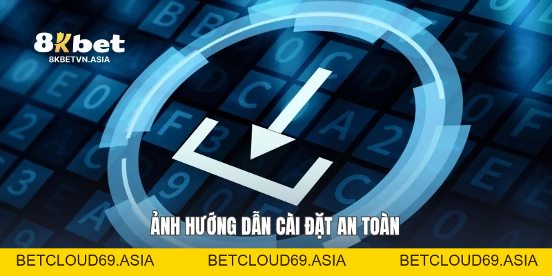 Tải App 8KBET Hướng Dẫn Cài Đặt Nhanh Trên Điện Thoại