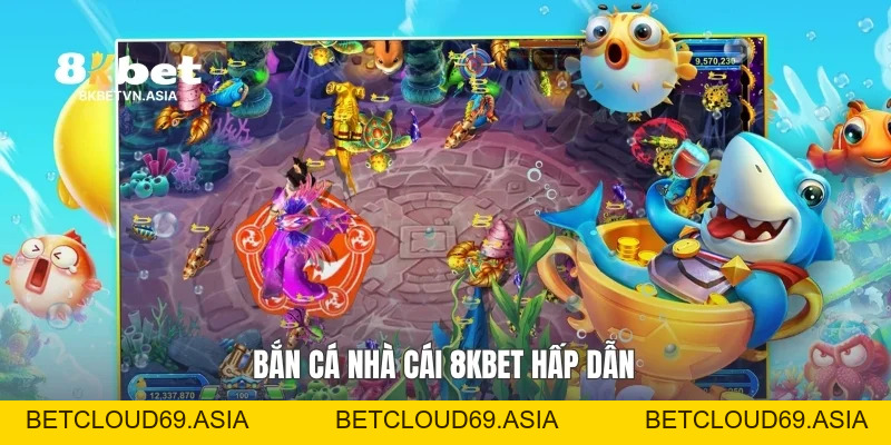 Bắn Cá Nhà Cái 8KBET: Bí Quyết Chơi Hiệu Quả Và Tối Ưu Trải Nghiệm