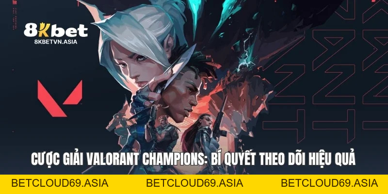 Cược Giải Valorant Champions: Bí Quyết Theo Dõi Hiệu Quả