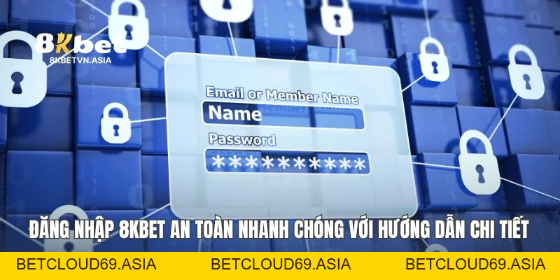 Đăng Nhập 8KBET An Toàn Nhanh Chóng Với Hướng Dẫn Chi Tiết