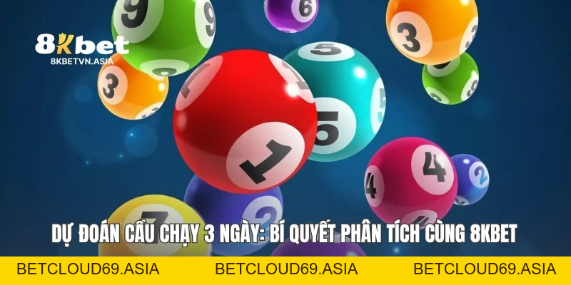 Dự Đoán Cầu Chạy 3 Ngày: Bí Quyết Phân Tích Cùng 8KBET