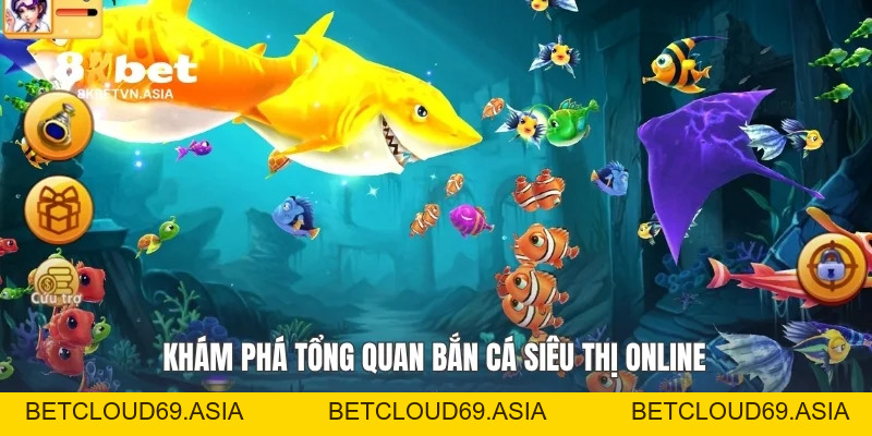 Bắn Cá Siêu Thị Online Khám Phá Bí Quyết Chơi Hiệu Quả