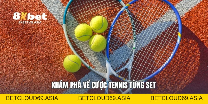 Cược Tennis Từng Set: Bí Quyết Đọc Kèo Chuẩn Cùng 8KBET