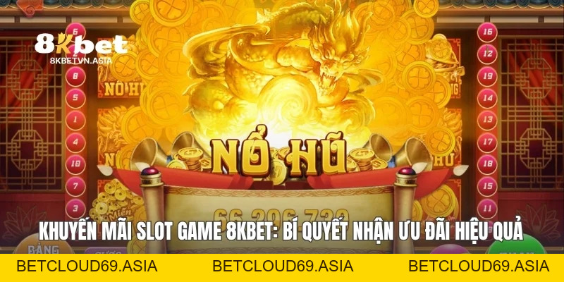 Khuyến Mãi Slot Game 8KBET: Bí Quyết Nhận Ưu Đãi Hiệu Quả