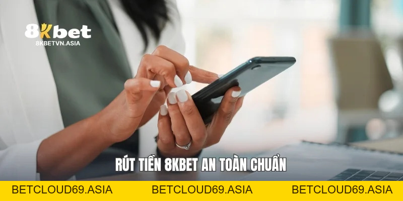 Rút Tiền 8KBET Hướng Dẫn Giao Dịch Nhanh Và Gọn Nhất