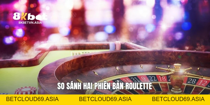 Roulette Châu Âu Và Châu Mỹ: So Sánh Toàn Diện Cùng 8KBET