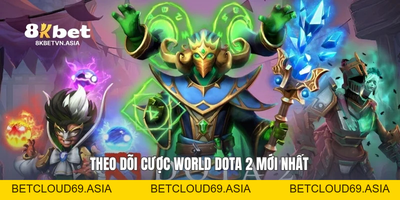 Cược World Dota 2 Mới Nhất: Bí Quyết Theo Dõi Cùng 8KBET