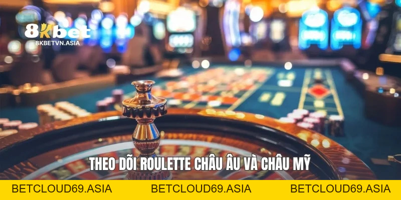 Roulette Châu Âu Và Châu Mỹ: So Sánh Toàn Diện Cùng 8KBET