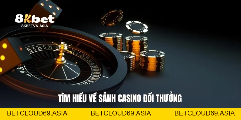 Sảnh Casino Đổi Thưởng Tại 8KBET: Trải Nghiệm Đỉnh Cao