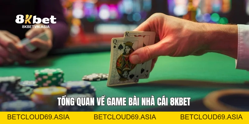 Game Bài Nhà Cái 8KBET Khám Phá Trải Nghiệm Đa Dạng Hot